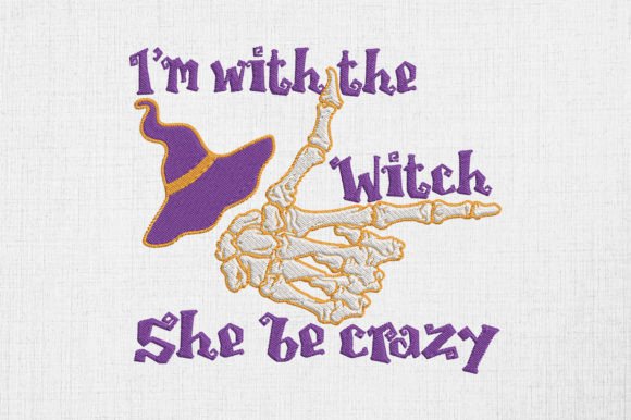 I m with the Witch She Be Crazy